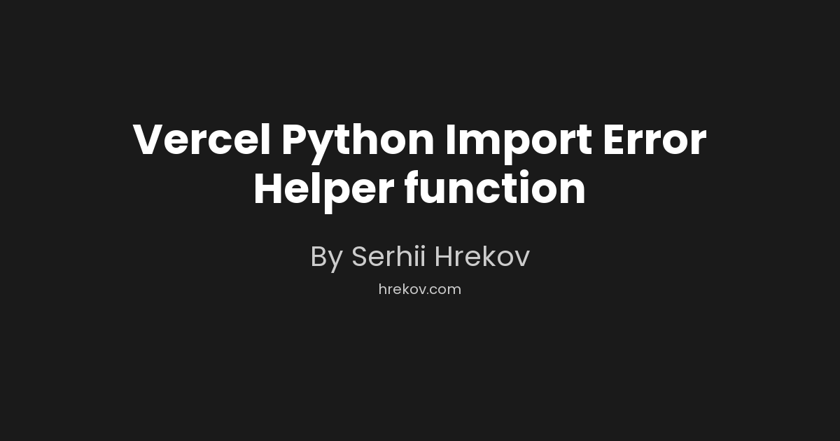 Vercel Python Import Error Helper function