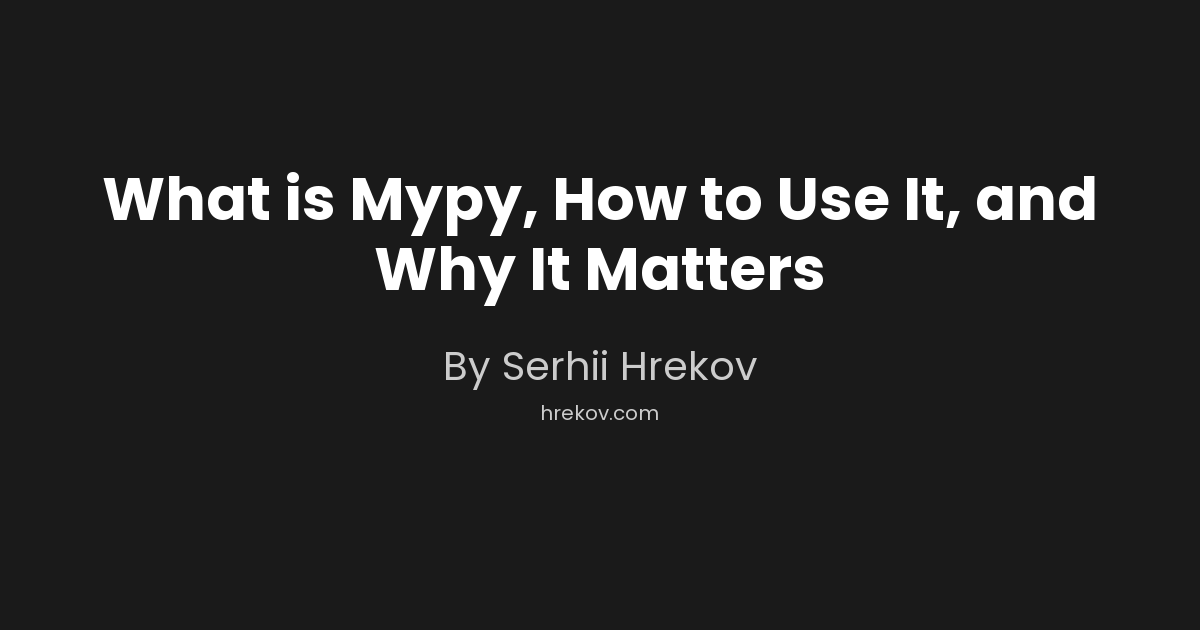 What is Mypy, How to Use It, and Why It Matters