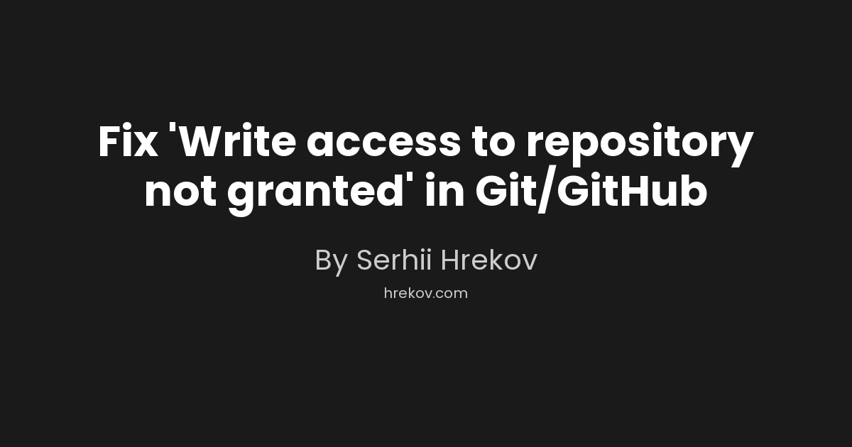 Fix 'Write access to repository not granted' in Git/GitHub