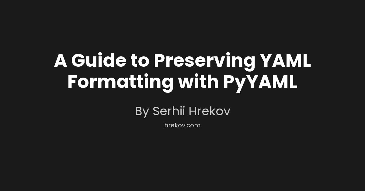 A Guide to Preserving YAML Formatting with PyYAML