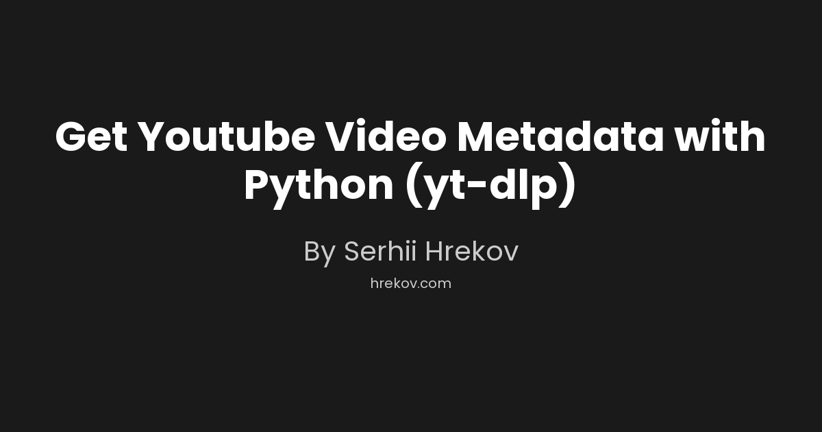 Get Youtube Video Metadata with Python (yt-dlp)